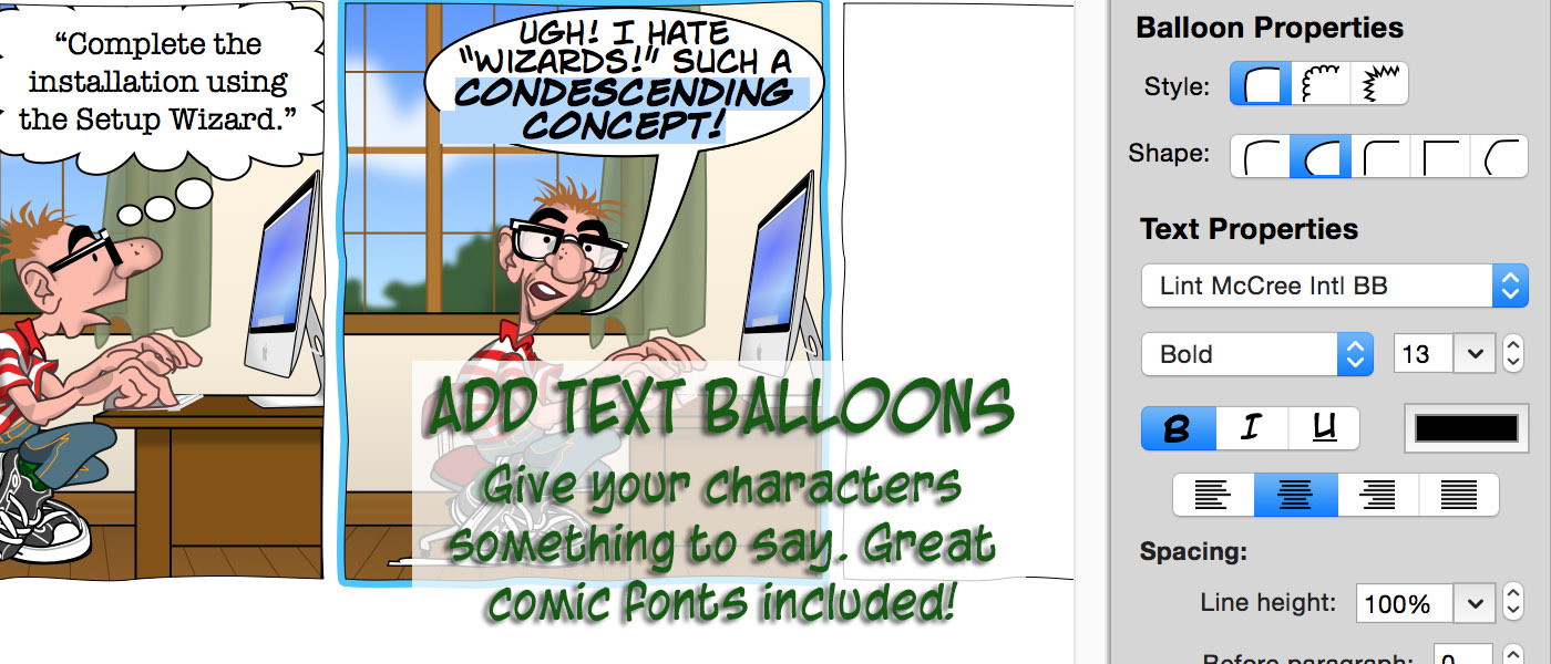 Add text balloons to give your characters something to say in Comic Strip Factory. Great comic fonts included!